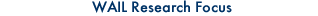 Wail Research Focus