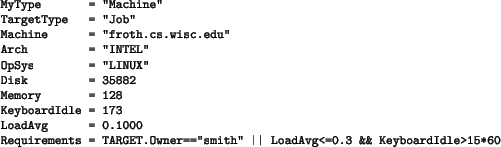 \begin{figure}\footnotesize
\begin{verbatim}MyType = ''Machine''
TargetType = ...
...\vert LoadAvg<=0.3 && KeyboardIdle>15*60\end{verbatim}
\normalsize\end{figure}