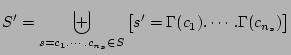 $\displaystyle S' = \biguplus_{s = c_1 . \cdots . c_{n_s} \in S} \big[ s' =
\Gamma(c_1) . \cdots . \Gamma(c_{n_s}) \big]
$